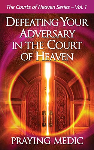 Defeating Your Adversary in the Court of Heaven (The Courts of Heaven, Band 1) von Inkity Press